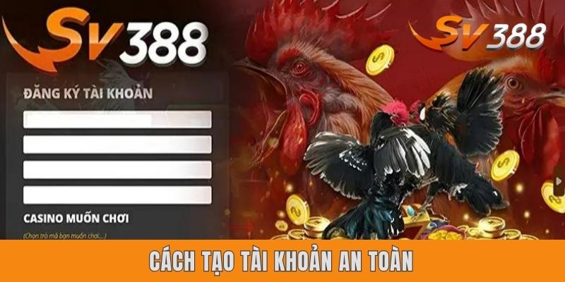 Sv388 Có Uy Tín Không? 4 Minh Chứng Vàng Lý Giải Vướng Mắc Cách tạo tài khoản an toàn