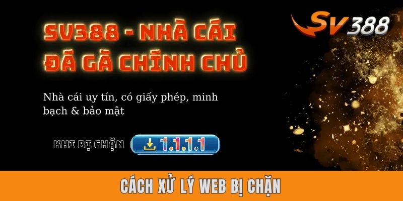 Sv388 Bị Chặn Phải Làm Sao? Nguyên Do & 4 Cách Xử Lý Gọn Lẹ Cách xử lý web bị chặn