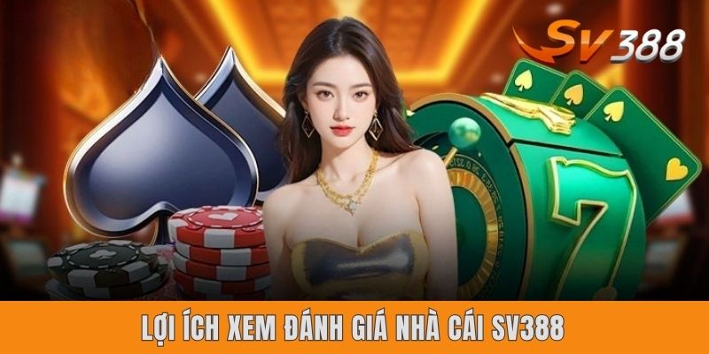 Đánh Giá Nhà Cái Sv388 Công Tâm Qua 4 Yếu Tố Trọng Yếu Nhất Lợi ích xem đánh giá nhà cái Sv388